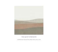 The Quiet Strength: A Reflection Journal for those who carry a lot: 120 Pages of Thoughtful Prompts and Space to Reflect, Reset, and Restore Your Calm