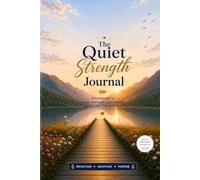 The Quiet Strength Journal: Daily inspiration to THINK POSITIVELY, STAY STRONG and BECOME YOUR BEST SELF