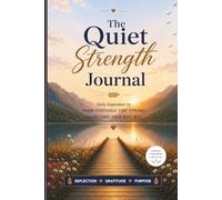 The Quiet Strength Journal: Daily inspiration to THINK POSITIVELY, STAY STRONG and BECOME YOUR BEST SELF