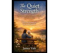 The Quiet Strength: Navigating Love, Loss, and Life as a Caregiver: Stories and Strategies for Life Beyond Diagnosis