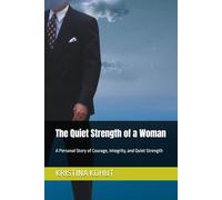 The Quiet Strength of a Woman: A Personal Story of Courage, Integrity, and Quiet Strength