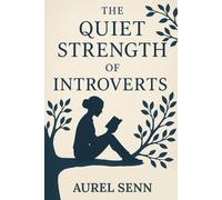 The Quiet Strength of Introverts: Turning Silence into Power in a World That Won’t Stop Talking
