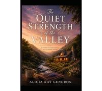 The Quiet Strength of the Valley: A Story of Resilience, Love, and Finding Home Again (The Valley Series)