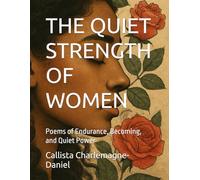 THE QUIET STRENGTH OF WOMEN: Poems of Endurance, Becoming, and Quiet Power