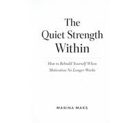The Quiet Strength Within: How to Rebuild Yourself When Motivation No Longer Works