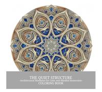 THE QUIET STRUCTURE: -Architectural Mandalas for Calm and Mindful Immersion- COLORING BOOK (THE QUIET SERIES)