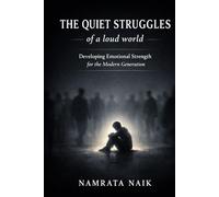 The Quiet Struggles of a Loud World: Developing Emotional Strength for the Modern Generation