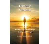 The Quiet Survivor: A Faith-Filled Guide to Hope, Healing, and Strength