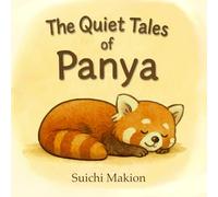 The Quiet Tales of Panya: A gentle mindfulness storybook for young children - Revised edition