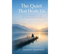 The Quiet That Heals Us: A Novel of Memory, Loss, and the Places We Find Each Other