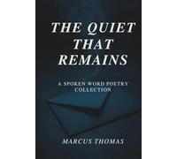 The Quiet That Remains: A Spoken Word Poetry Collection