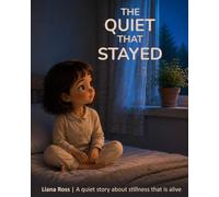 The Quiet That Stayed: A quiet story about stillness that is alive (The Quiet Inside)