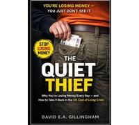 The Quiet Thief: Why You’re Losing Money Every Day - and How to Take It Back in the UK Cost of Living Crisis