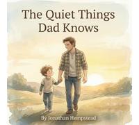 The Quiet Things Dad Knows: A Picture Book About the Love a Father Never Says Out Loud (Big-Feelings Friends)