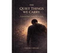 The Quiet Things We Carry: On Emotional Weight, Unspoken Pain, and Healing