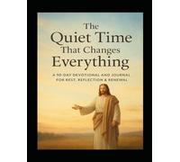 The Quiet Time That Changes Everything: A 90-Day Devotional and Journal for Rest, Reflection & Renewal (Built to Last: Hope, Faith, and Love for Every Season)