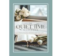 The Quiet Time Workbook: Build a Personal Devotion Habit that Lasts