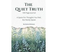 The Quiet Truth: A 100 Page Guided Journal For Self-Reflection, Mental Health, Emotional Healing, Mindfulness, And Writing The Thoughts You Rarely Speak