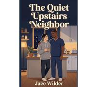 The Quiet Upstairs Neighbor: A Steamy Neighbors-to-Lovers MM Romance