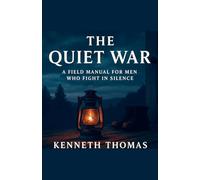 The Quiet War A Field Manual For Men Who Fight In Silence