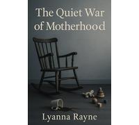 The Quiet War of Motherhood (Rising through Motherhood)