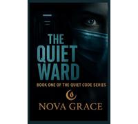 THE QUIET WARD: BOOK ONE OF THE QUIET CODE SERIES