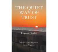 The Quiet Way of Trust: Rest, Surrender, and the Inward Life in the Writings of François Fénelon