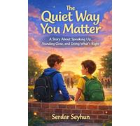 The Quiet Way You Matter: A Story About Speaking Up, Standing Close, and Doing What’s Right (Stories That Hug)