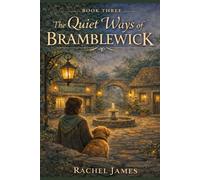 The Quiet Ways of Bramblewick: Book Three of the Bramblewick Series: A Cozy Magical Fantasy About Listening, Boundaries, and Belonging. Simple to read and understand.