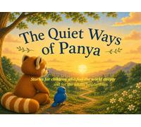 The Quiet Ways of Panya: Stories for Children Who Feel the World Deeply