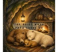 The Quiet Ways Papa Loved Us: A Heartwarming Father’s Day Picture Book About Family Love, Care, and Gratitude