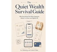 The Quiet Wealth Survival Guide: Why Everything Feels More Expensive, Harder to Cancel, and Slightly Off (Survival Guide Series)