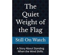 The Quiet Weight of the Flag: A Story About Standing When the Wind Shifts