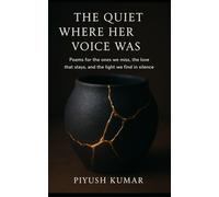 The Quiet Where Her Voice Was: Poems for the ones we miss, the love that stays, and the light we find in silence