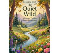 The Quiet Wild - Coloring Book: A Journey Through Hidden Landscapes