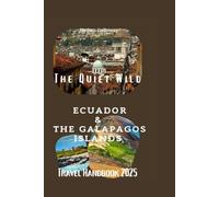 The Quiet Wild: Ecuador & The Galápagos Islands Travel Handbook 2025