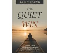 The Quiet Win: Why the People Who Learn to Love Being Alone End Up Living Better Than Almost Everyone Else