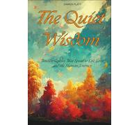 The Quiet Wisdom: Timeless Quotes That Speak to Life, Love, and the Human Journey