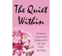 The Quiet Within: Timeless Voices and Reflections for the Inner Journey