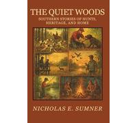 The Quiet Woods: Southern Stories of Hunts, Heritage, and Home (The Family Legacy Series)