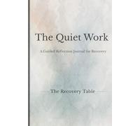 The Quiet Work: A Guided Reflection Journal for Recovery