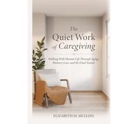 The Quiet Work of Caregiving: Walking with Human Life Through aging, Memory Loss and The Final Season