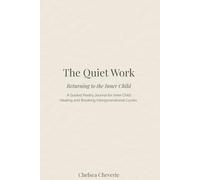 The Quiet Work: Returning to the Inner Child: A Guided Poetry Journal for Inner Child Healing and Breaking Intergenerational Cycles