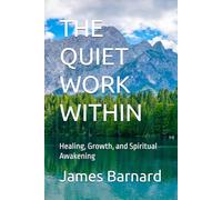 THE QUIET WORK WITHIN: Healing, Growth, and Spiritual Awakening