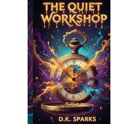 THE QUIET WORKSHOP: Soothing Bedtime Stories for Stressed Adults to Silence the Mind and Find Deep Sleep Through the Art of Mending