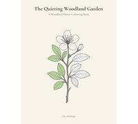 The Quieting Woodland Garden: A Woodland Flower Colouring Book for Adults