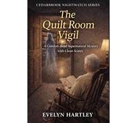 The Quilt Room Vigil: A Comfort-Read Supernatural Mystery with Clean Scares (Cedarbrook Nightwatch Series)