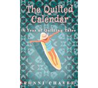 The Quilted Calendar: A Year of Quilting Tales