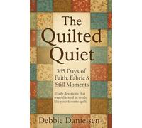 The Quilted Quiet: 365 Days of Faith, Fabric & Still Moments