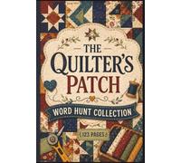 The Quilter’s Patch Word Hunt Collection: 60 Intricate Word Hunt Puzzles Celebrating the Art of Quilting - The Ultimate Specialized Collection for ... Hobbyist Specialized Puzzle Collection)